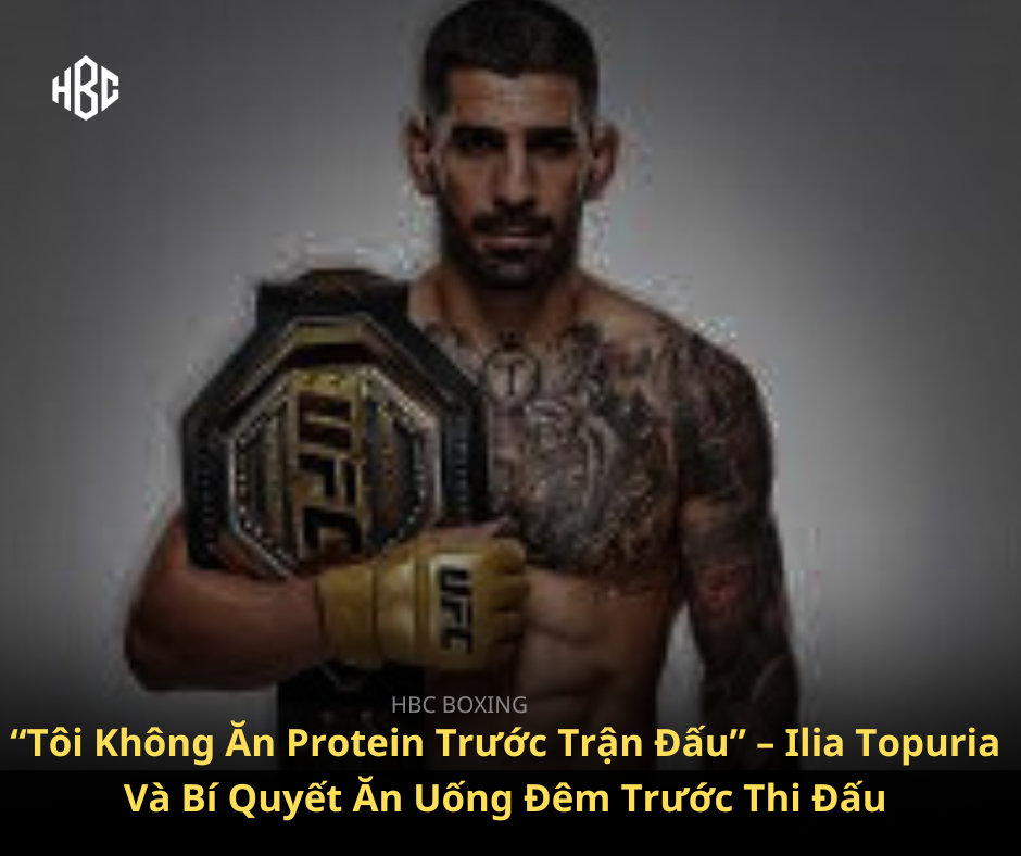Chế Độ Ăn Trước Thi Đấu: Học Gì Từ Ilia Topuria – Tay Đấm Bất Bại Của UFC?