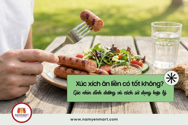 Xúc xích ăn liền có tốt không? Góc nhìn dinh dưỡng và cách sử dụng hợp lý