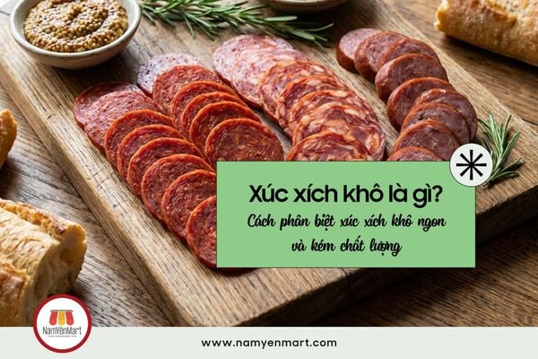 Xúc xích khô là gì? Cách phân biệt xúc xích khô ngon và kém chất lượng