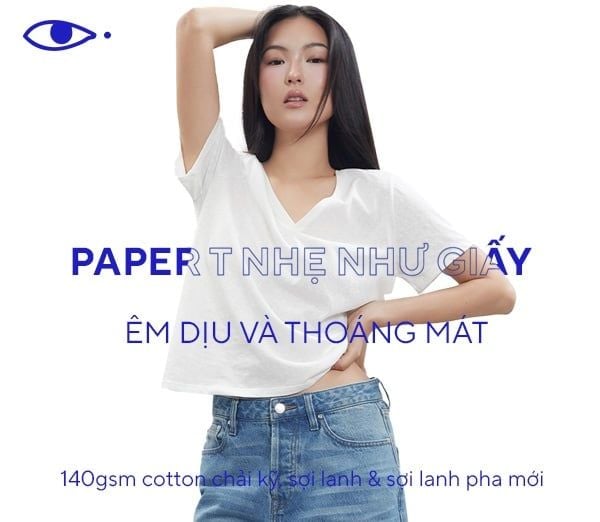 PAPER T: NHẸ NHƯ GIẤY, ÊM DỊU VÀ THOÁNG MÁT CHO MỌI NGÀY DÀI