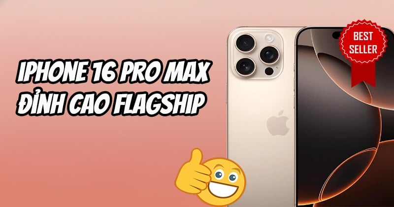iPhone 16 Pro Max: Đỉnh cao flagship vẫn “cháy hàng” dù đã hơn một năm ra mắt