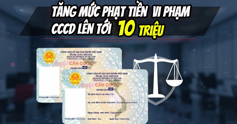 Cấm tuyệt đối hành vi cầm cố, cho thuê căn cước công dân – vi phạm có thể bị phạt đến 10 triệu đồng