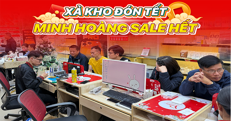 XẢ KHO ĐÓN TẾT – MINH HOÀNG SALE HẾT