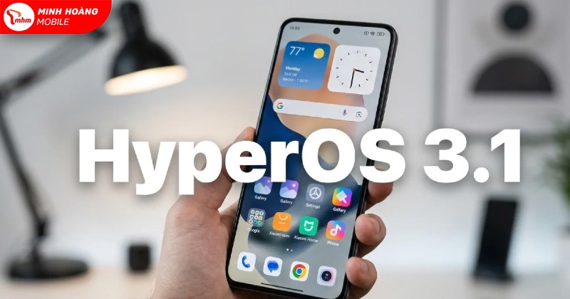 HyperOS 3.1 chính thức phát hành: Không phải máy Xiaomi nào cũng được lên ngay