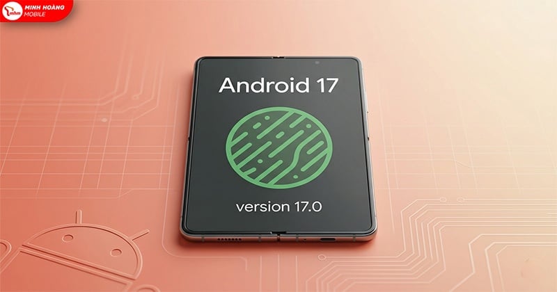 Android 17 Beta 2 ra mắt: Đa nhiệm linh hoạt hơn, bảo mật siết chặt chưa từng có