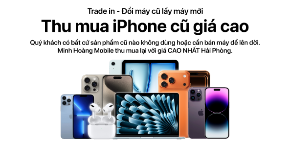 Thu mua iPhone cũ giá cao tại Hải Phòng – Lên đời dễ dàng cùng Minh Hoàng Mobile