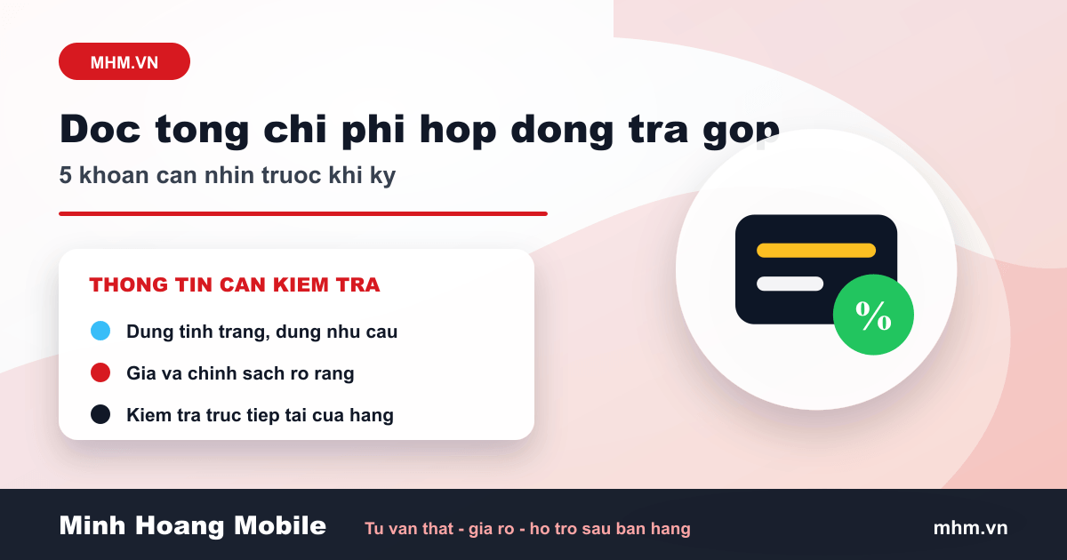 Đọc tổng chi phí hợp đồng trả góp điện thoại: 5 khoản cần nhìn trước khi ký