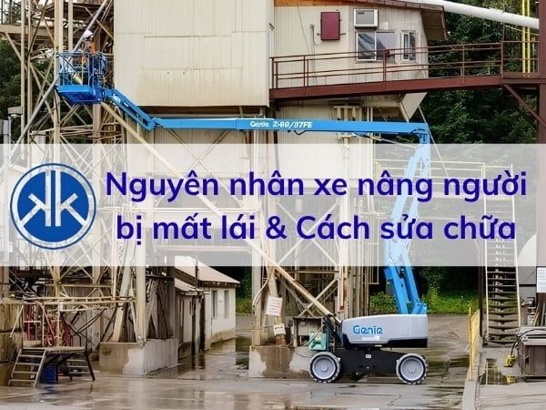 Nguyên nhân xe nâng người bị mất lái & cách sửa chữa