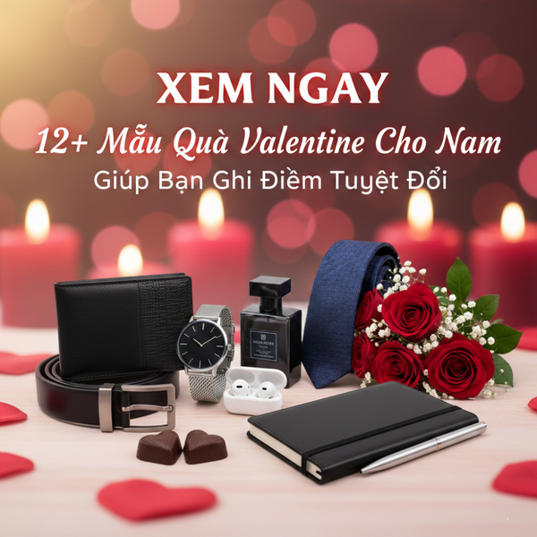 [XEM NGAY] 12+ Mẫu Quà Valentine Cho Nam Giúp Bạn Ghi Điểm Tuyệt Đối