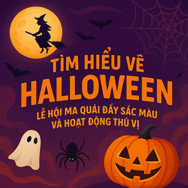 Tìm Hiểu Về Halloween - Lễ Hội Ma Quái Đầy Sắc Màu Và Hoạt Động Thú Vị