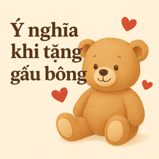 Ý nghĩa khi tặng gấu bông – Vì sao chú gấu nhỏ lại mang thông điệp lớn?