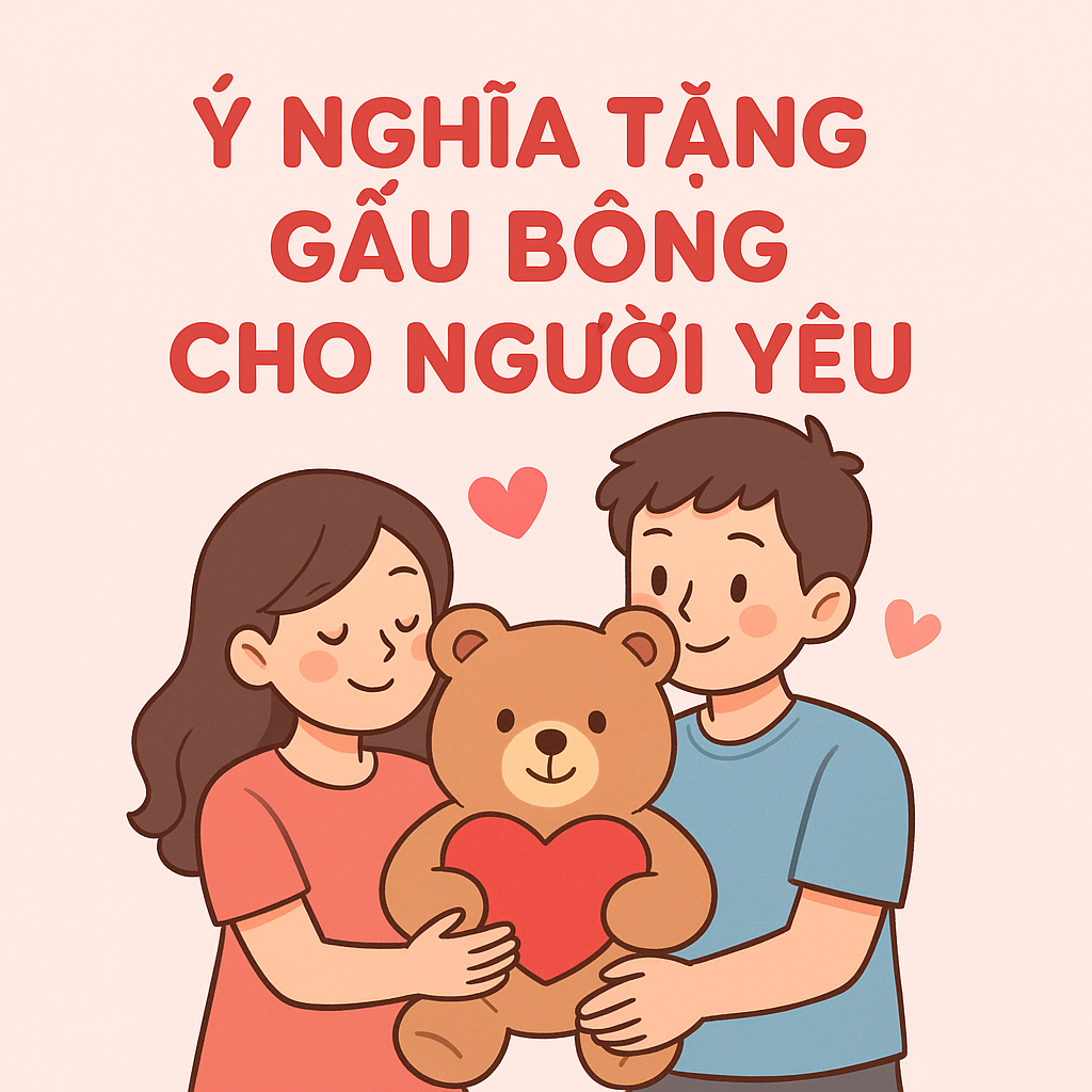 Ý nghĩa tặng gấu bông cho người yêu: Không phải lúc nào cũng phù hợp!