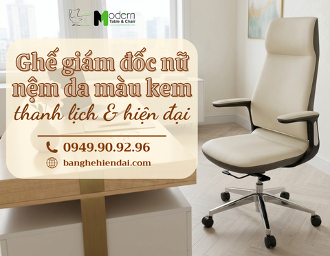 Vì Sao Ghế Giám Đốc Nữ Nệm Da Màu Kem Đang Trở Thành Xu Hướng?