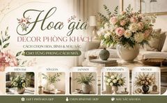 Hoa giả decor phòng khách: cách chọn hoa, bình và màu sắc cho từng phong cách nhà