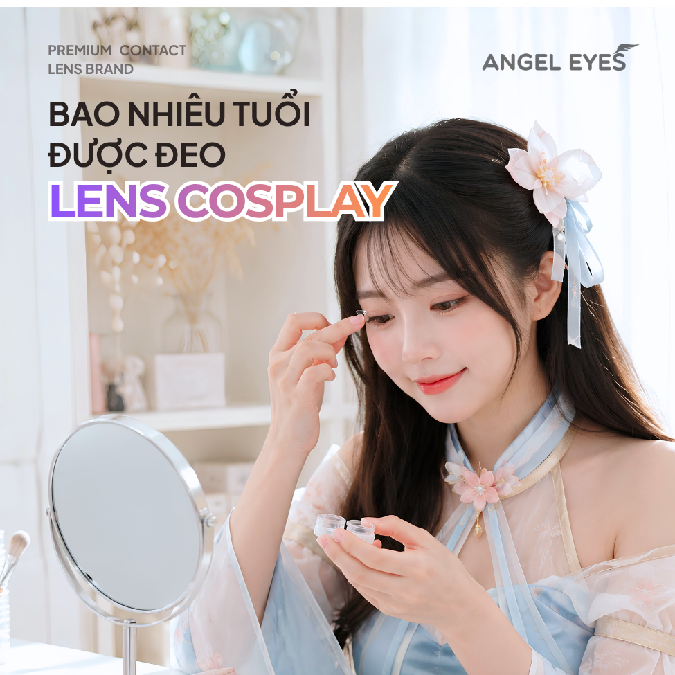 Bao Nhiêu Tuổi Được Đeo Lens Cosplay? Cần Lưu Ý Gì Khi Đeo?