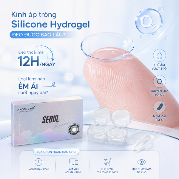 Kính áp tròng Silicone Hydrogel đeo được bao lâu? Loại lens nào êm ái suốt ngày dài?