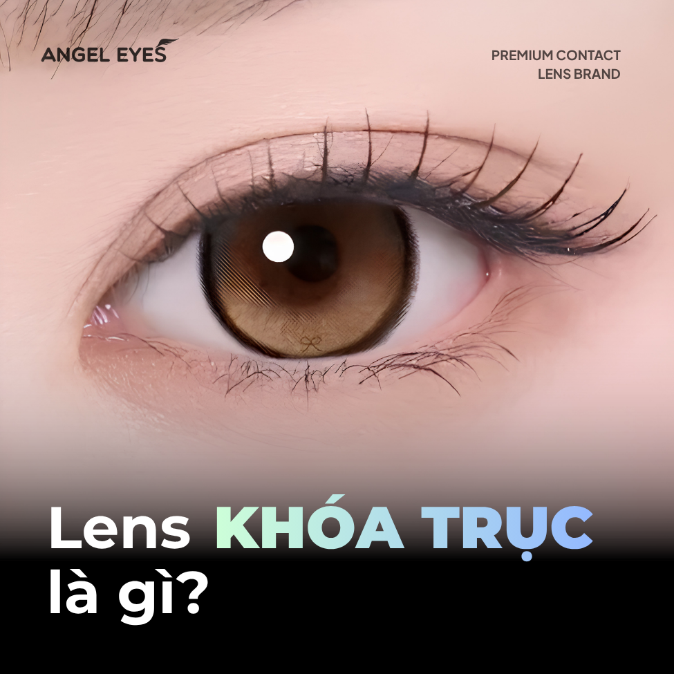 Lens Khóa Trục Là Gì? Công Dụng Và Lưu Ý Khi Đeo