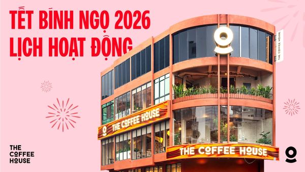 The Coffee House – Thông báo lịch hoạt động Tết Nguyên Đán 2026