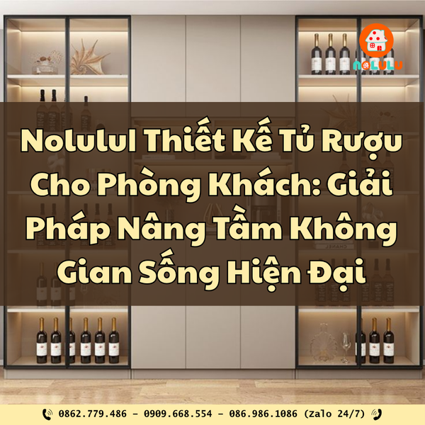 Thiết Kế Tủ Rượu Cho Phòng Khách: Giải Pháp Nâng Tầm Không Gian Sống Hiện Đại