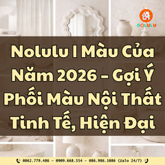 Màu Của Năm 2026 – Gợi Ý Phối Màu Nội Thất Tinh Tế, Hiện Đại Cùng Nolulu