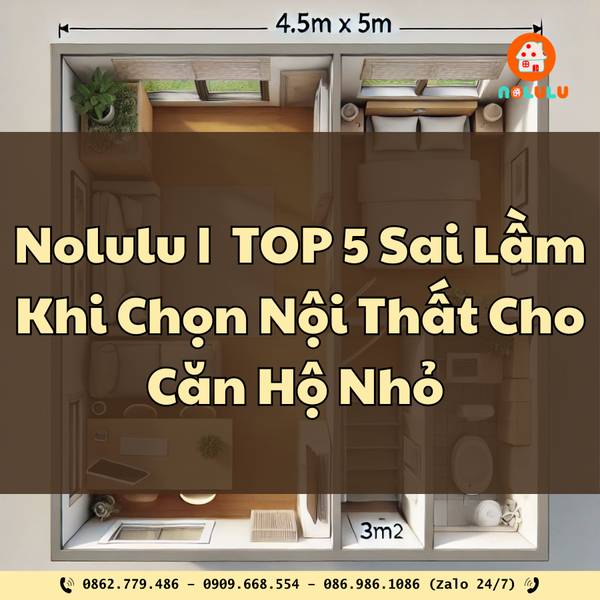 Nolulu| 5 Sai Lầm Khi Chọn Nội Thất Cho Căn Hộ Nhỏ (Và Cách Khắc Phục Thông Minh)