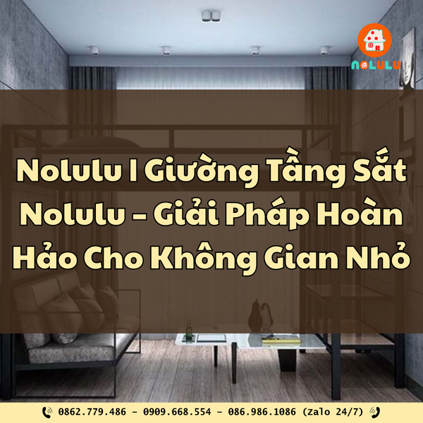 Giường Tầng Sắt Nolulu – Giải Pháp Hoàn Hảo Cho Không Gian Nhỏ