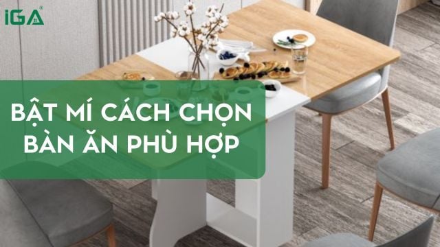 Cách chọn bàn ăn phù hợp với mọi không gian sống