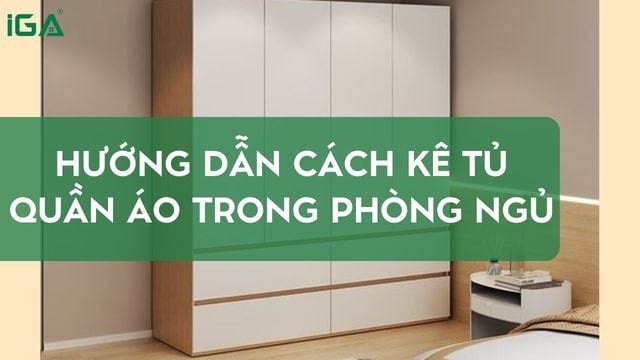 Cách kê tủ quần áo trong phòng ngủ chuẩn phong thủy, tối ưu không gian