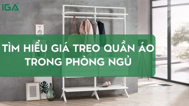 Giá treo quần áo trong phòng ngủ: Top mẫu đẹp, gọn gàng, giá tốt 2026