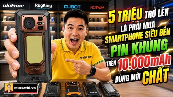 Với ngân sách trên 5 triệu TÂM NÀY là phải MUA smartphone siêu bền pin HƠN 10.000mAh dùng mới là chân ái - mucsothi.com.vn