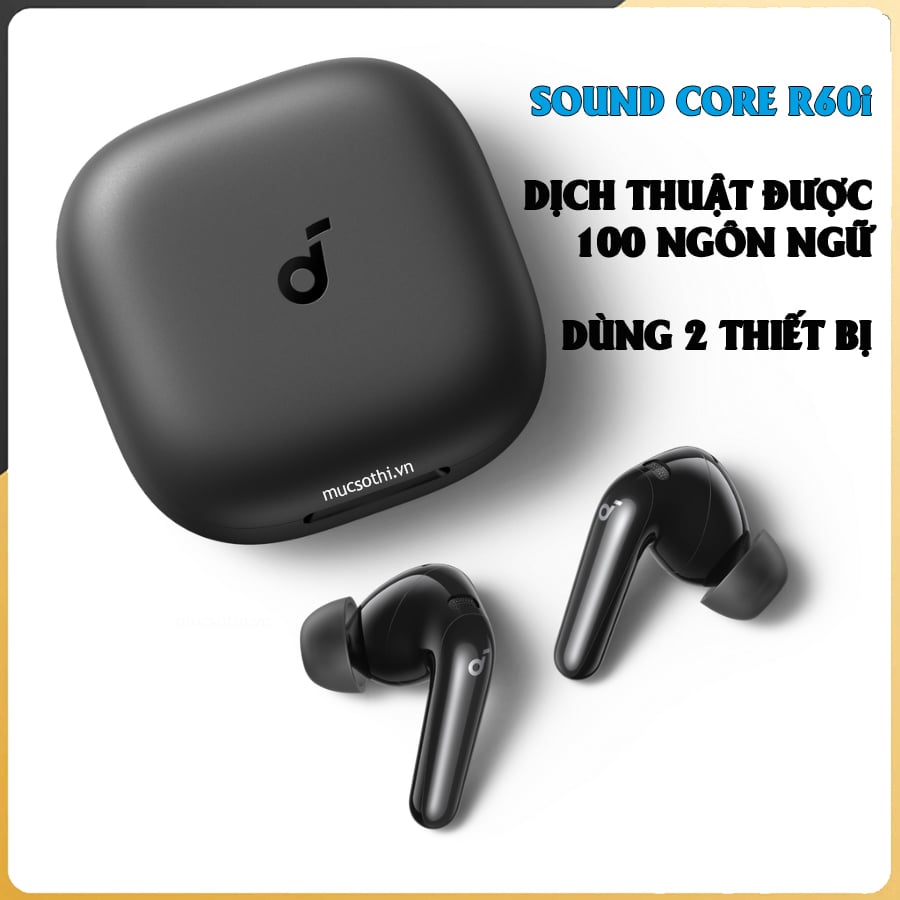 Mục sở thị giới thiệu tai nghe bluetooth SoundCore R60i NC dịch thuật kết nối 2 thiết bị chính hãng Anker có deal giá tốt - mucsothi.com.vn
