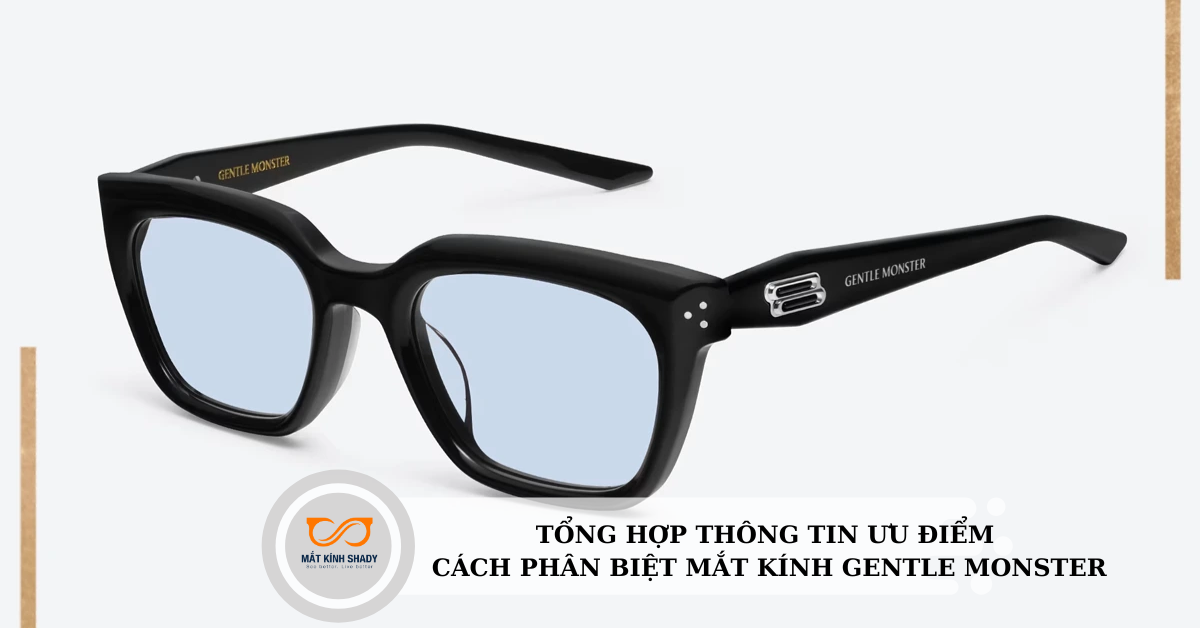 Tổng hợp thông tin ưu điểm và cách phân biệt mắt kính Gentle Monster