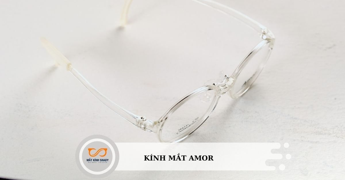 Kính Amor chính hãng – Xuất xứ, ưu điểm & Cách nhận biết hàng giả