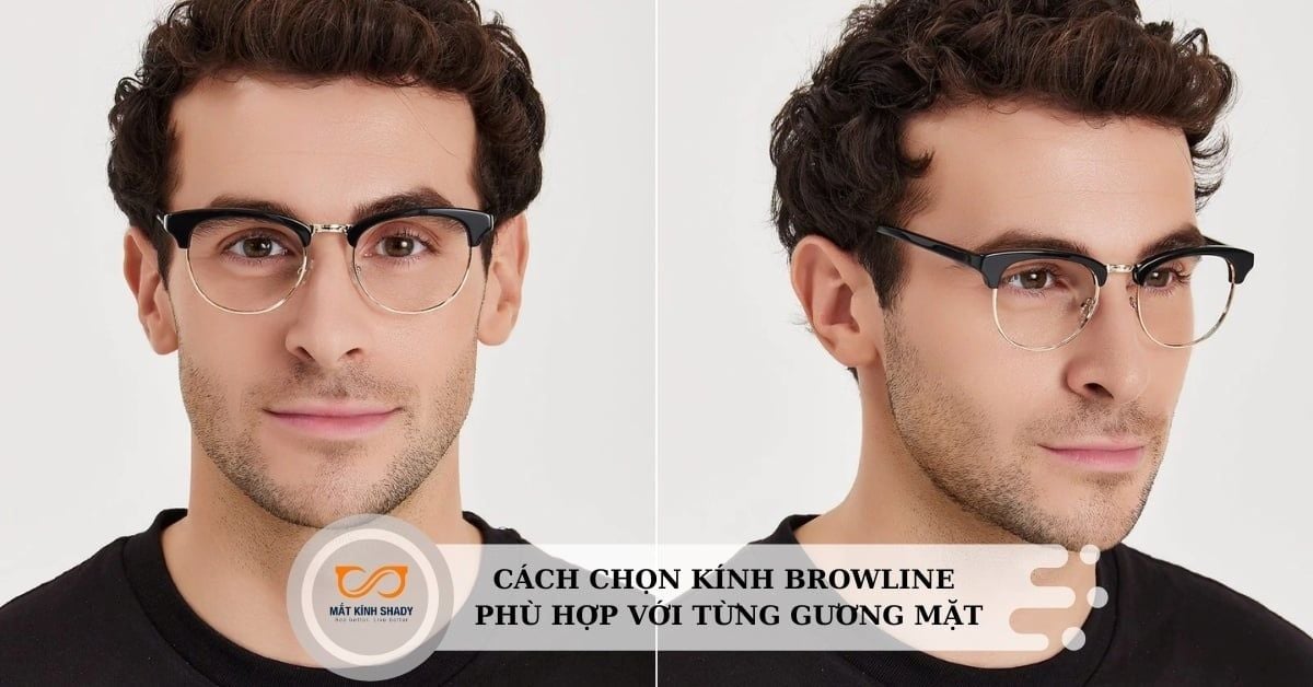 Top mẫu kính browline hot, đặc điểm & cách chọn phù hợp khuôn mặt
