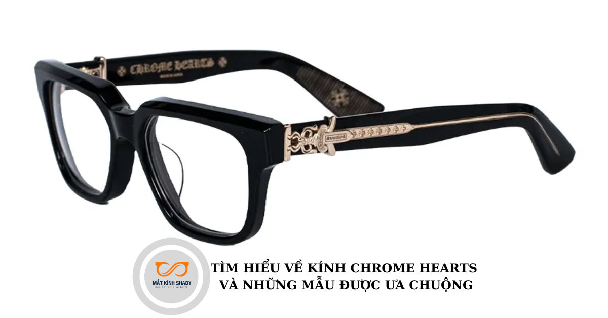 Tìm hiểu về kính Chrome Hearts và những mẫu được ưa chuộng