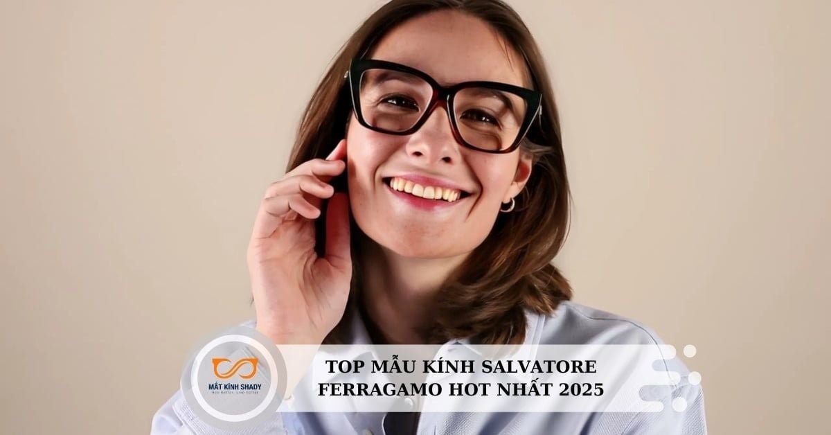 Top mẫu kính Salvatore Ferragamo hot nhất 2025 – Sang chảnh, khó cưỡng