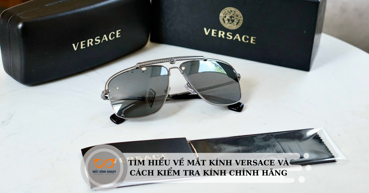 Tìm hiểu về mắt kính Versace và cách kiểm tra kính chính hãng