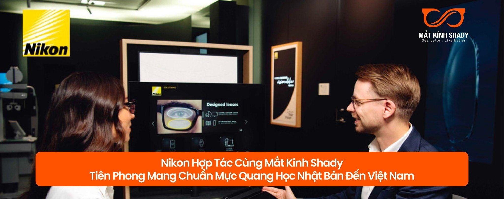 Nikon Hợp Tác Cùng Mắt Kinh Shady - Tiên Phong Mang Chuẩn Mực Quang Học Nhật Bản Đến Việt Nam