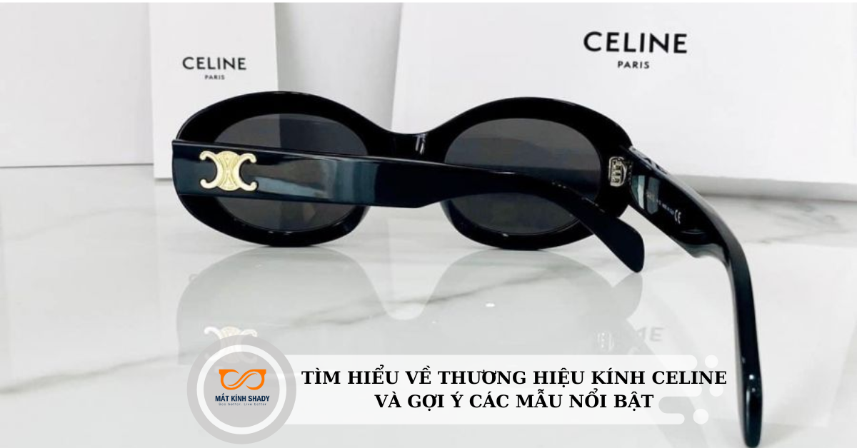 Tìm hiểu về thương hiệu kính Celine và gợi ý các mẫu nổi bật