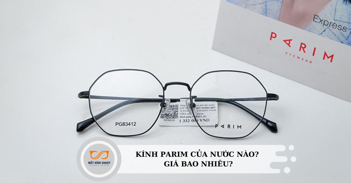 Kính Parim của nước nào? Giá bao nhiêu?