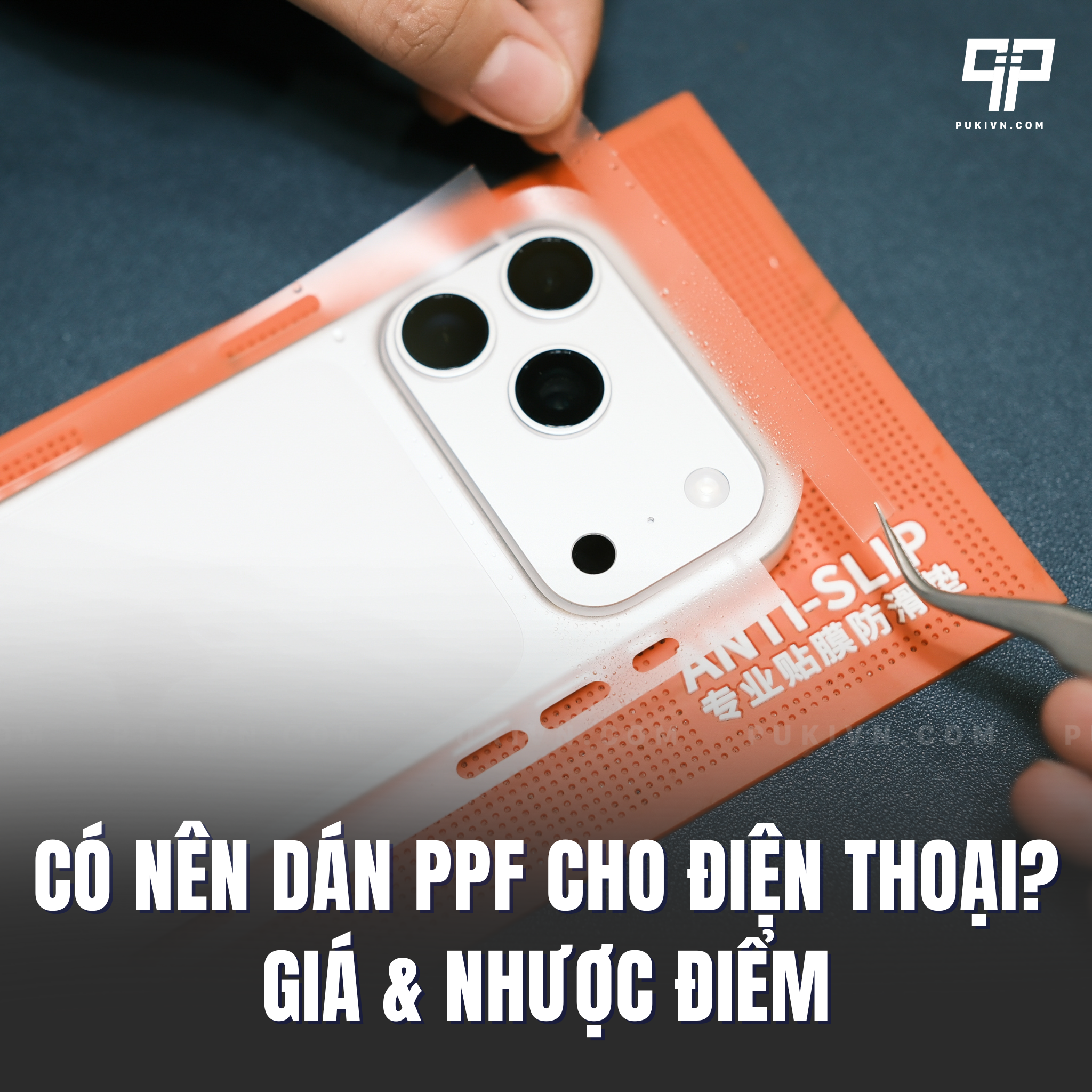 Có nên dán PPF cho điện thoại không? Giá & Nhược điểm