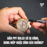Dán PPF Rolex Có Bị Vàng, Bong Mép Hoặc Dính Keo Không?