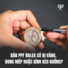 Dán PPF Rolex Có Bị Vàng, Bong Mép Hoặc Dính Keo Không?