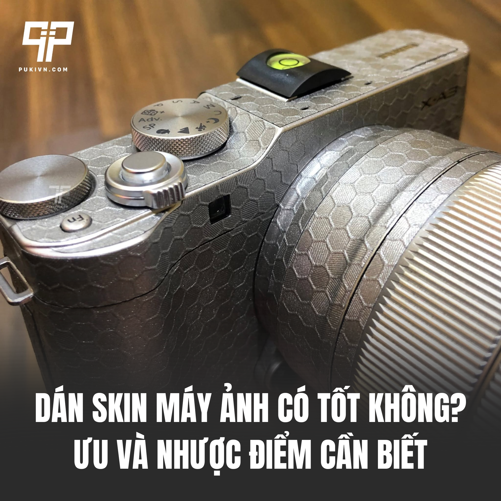 Dán Skin Máy Ảnh Có Tốt Không? Ưu Và Nhược Điểm Cần Biết