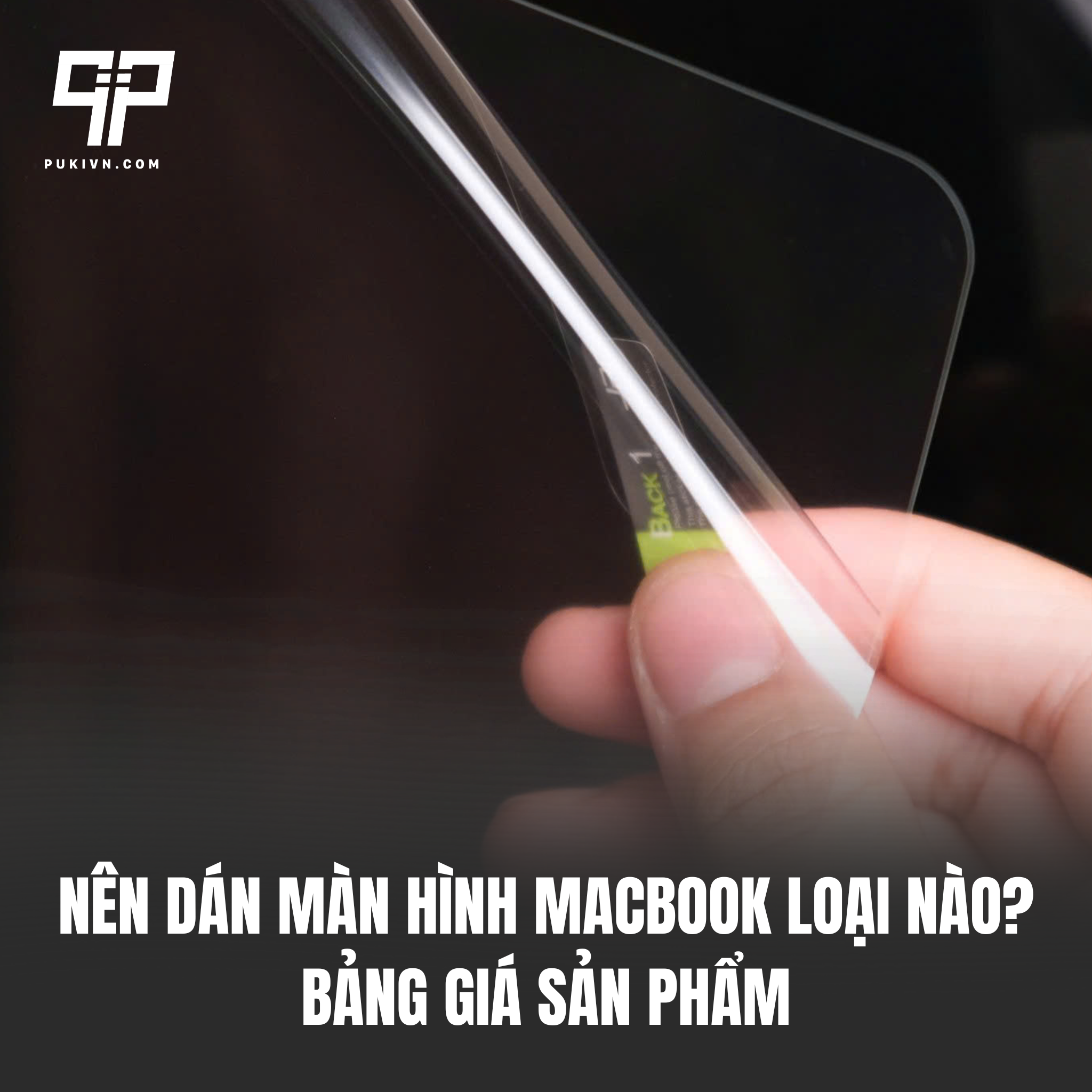 Nên dán màn hình Macbook loại nào? Bảng giá sản phẩm