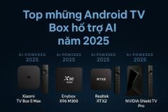 🧠 Top những Android TV Box hỗ trợ AI đáng mua nhất năm 2025