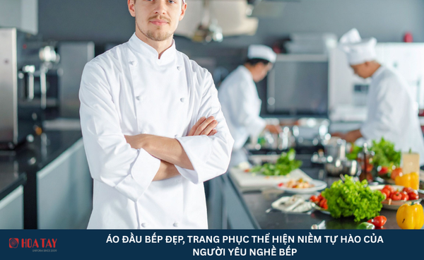 Áo Đầu Bếp Đẹp, Trang Phục Thể Hiện Niềm Tự Hào Của Người Yêu Nghề Bếp