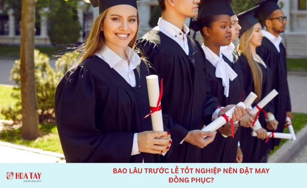Bao lâu trước lễ tốt nghiệp nên đặt may đồng phục?