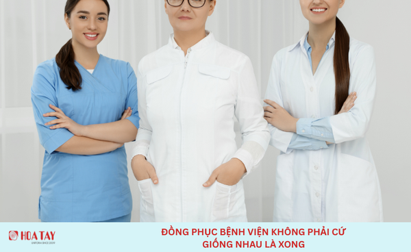 Đồng Phục Bệnh Viện Không Phải Cứ Giống Nhau Là Xong