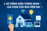 ⚡ HỆ THỐNG ĐIỆN THÔNG MINH – LỰA CHỌN CHO NHÀ HIỆN ĐẠI 🏡✨